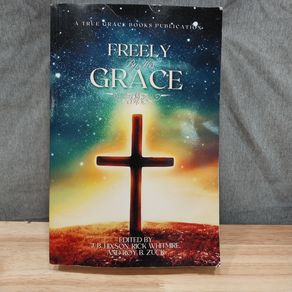 Freely By His Grace True Grace Books Christian Soteriology